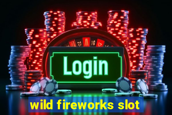 wild fireworks slot