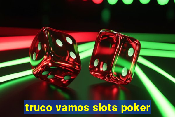 truco vamos slots poker