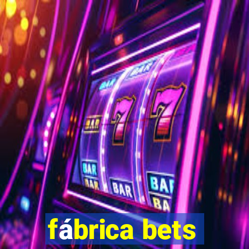 fábrica bets