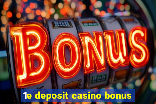 1e deposit casino bonus