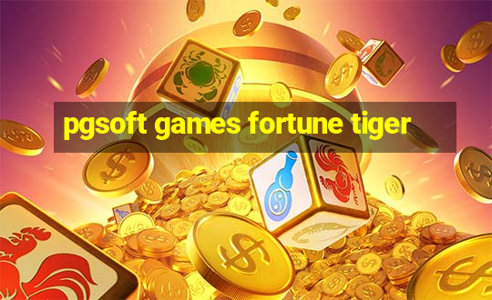 pgsoft games fortune tiger