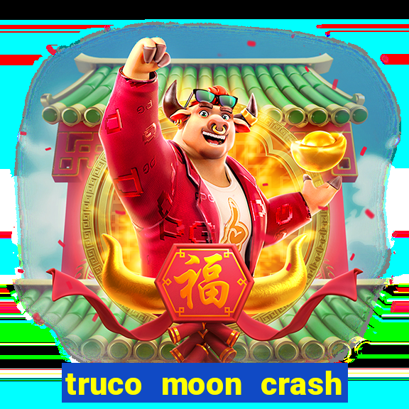 truco moon crash and p