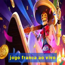 jogo franca ao vivo