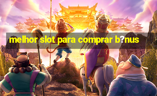 melhor slot para comprar b?nus