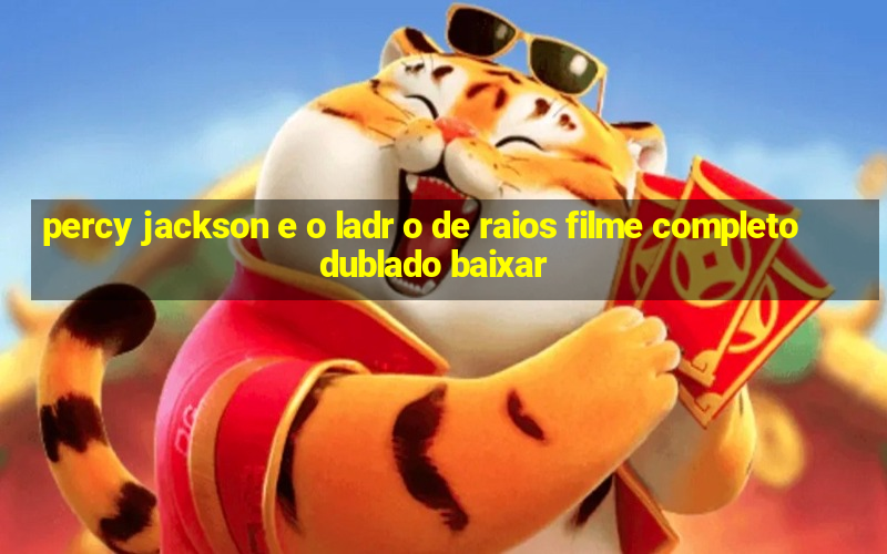 percy jackson e o ladr o de raios filme completo dublado baixar