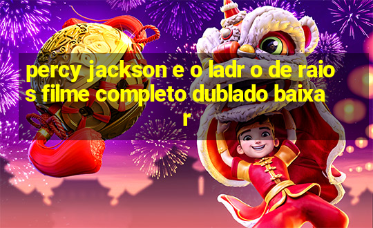 percy jackson e o ladr o de raios filme completo dublado baixar