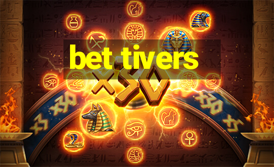 bet tivers