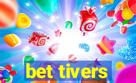 bet tivers