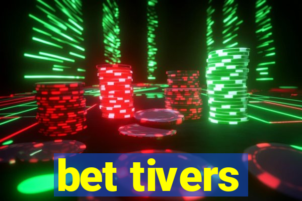 bet tivers