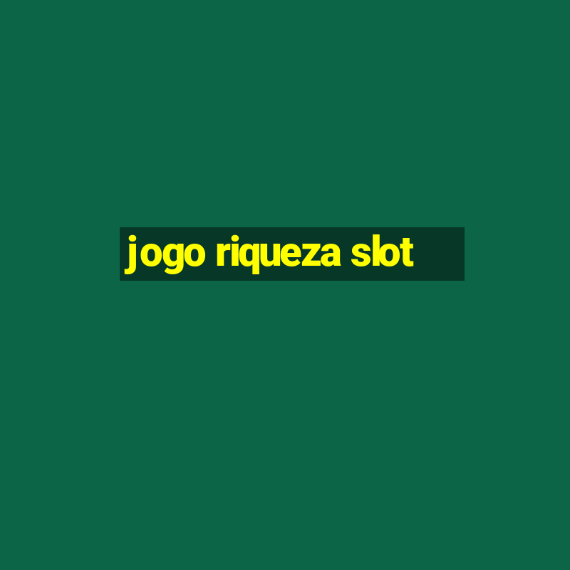 jogo riqueza slot