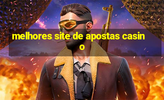 melhores site de apostas casino