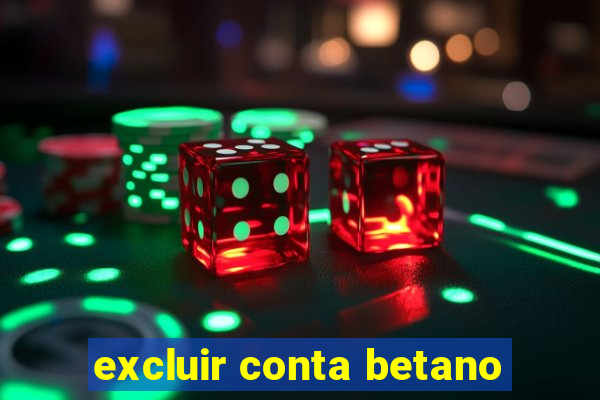 excluir conta betano