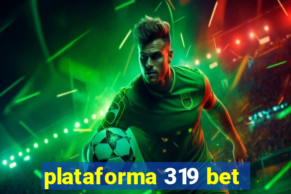 plataforma 319 bet