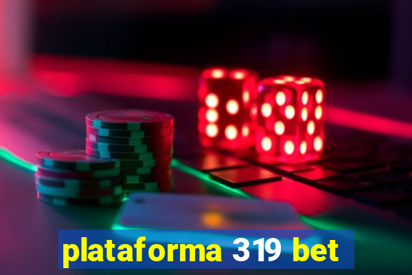 plataforma 319 bet