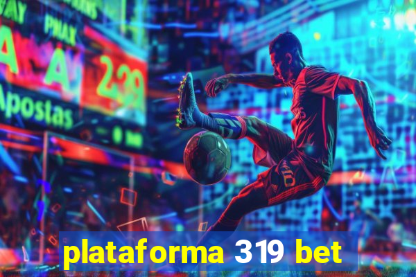 plataforma 319 bet