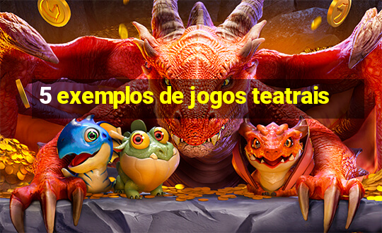 5 exemplos de jogos teatrais