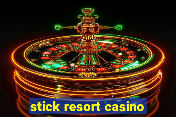 stick resort casino