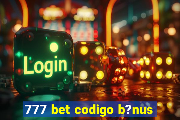 777 bet codigo b?nus