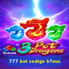 777 bet codigo b?nus