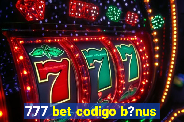 777 bet codigo b?nus