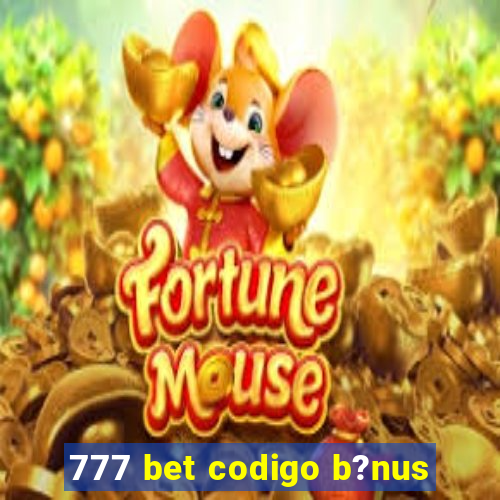 777 bet codigo b?nus