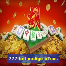 777 bet codigo b?nus