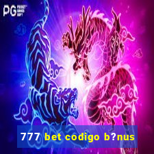 777 bet codigo b?nus