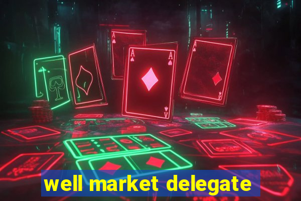 well market delegate