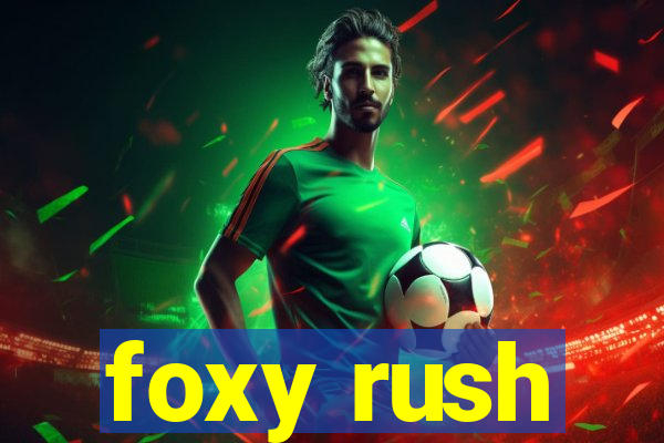 foxy rush