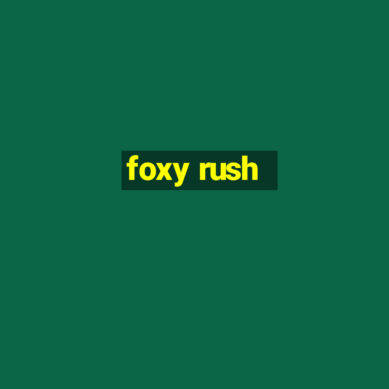 foxy rush