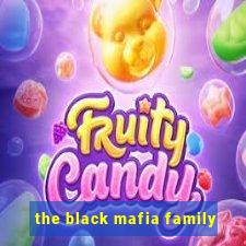 the black mafia family