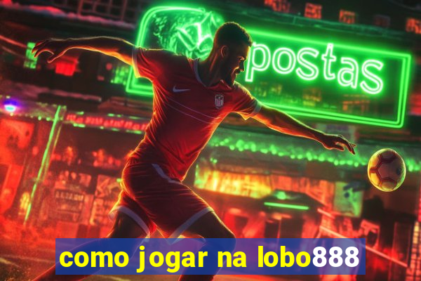 como jogar na lobo888