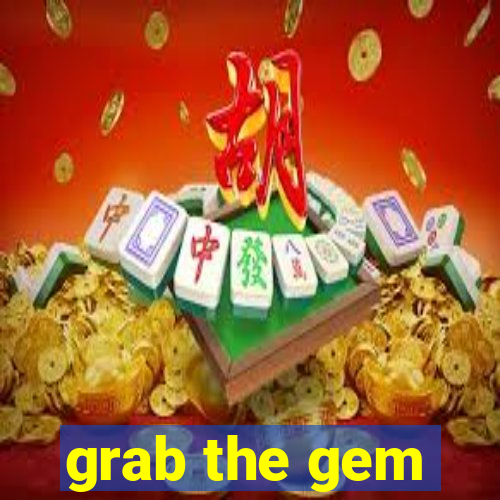 grab the gem