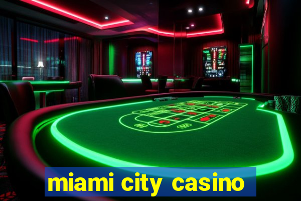 miami city casino