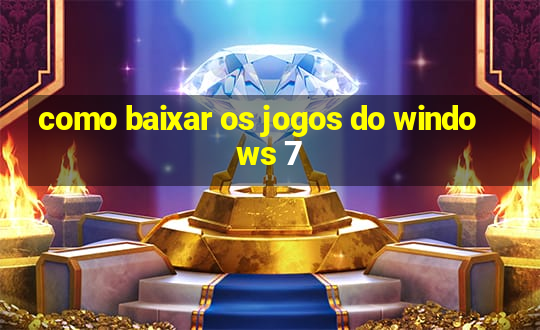 como baixar os jogos do windows 7