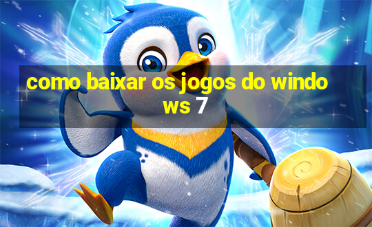 como baixar os jogos do windows 7