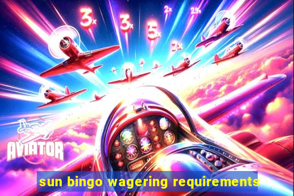 sun bingo wagering requirements