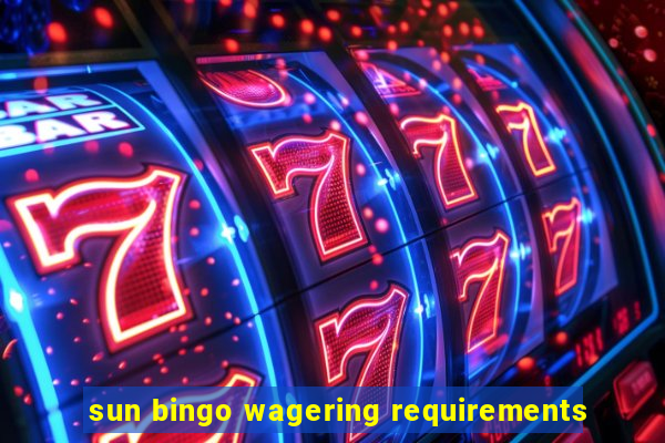 sun bingo wagering requirements