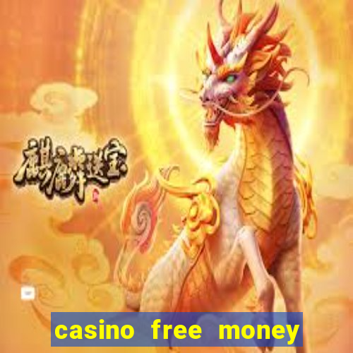 casino free money no deposit