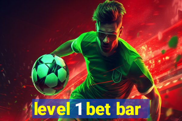 level 1 bet bar