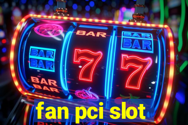 fan pci slot