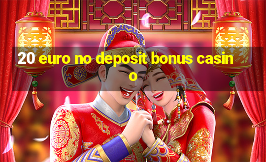 20 euro no deposit bonus casino