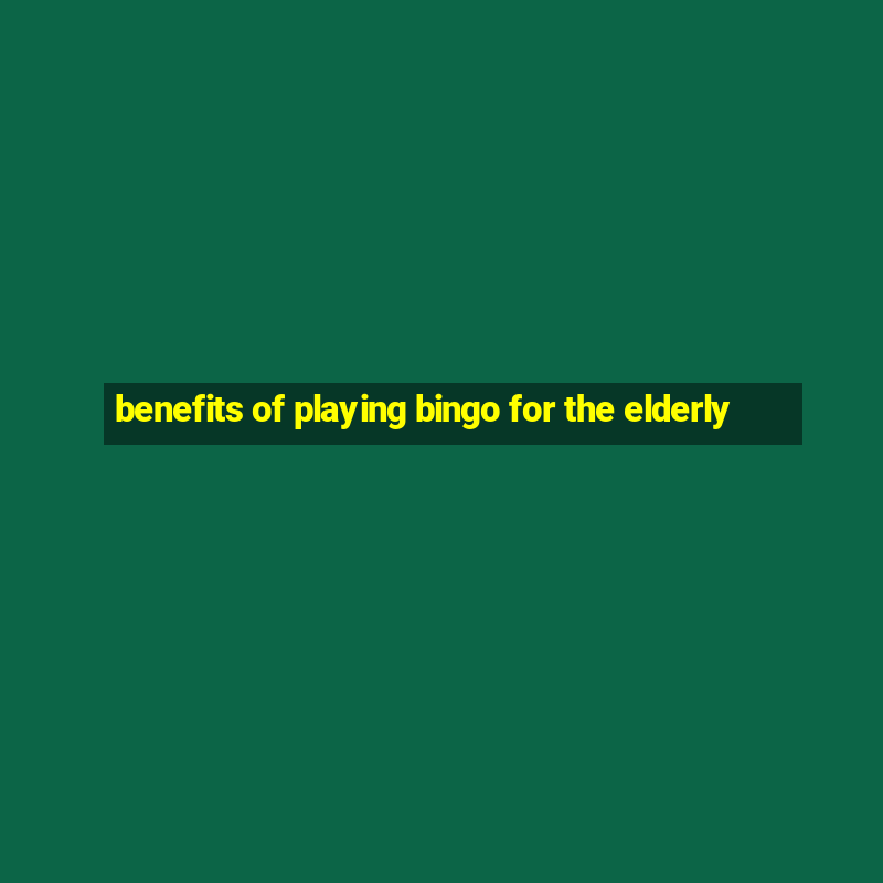 benefits of playing bingo for the elderly