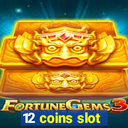 12 coins slot