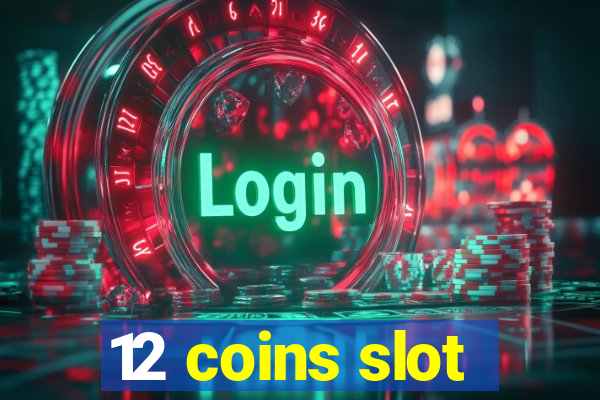 12 coins slot