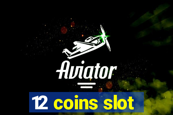 12 coins slot