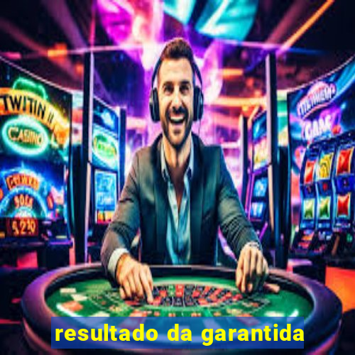 resultado da garantida