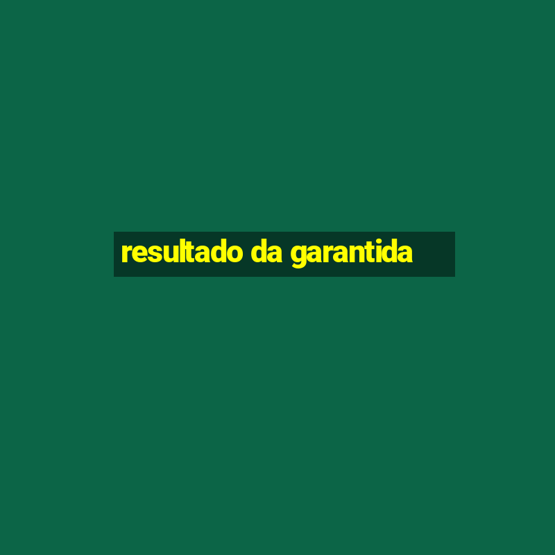 resultado da garantida