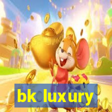 bk luxury