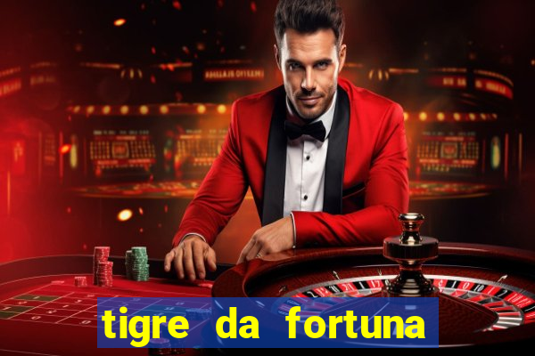 tigre da fortuna é confiável